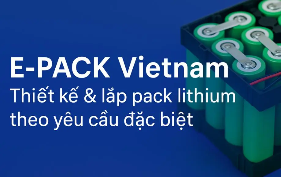 Thiết kế pack pin lithium theo yêu cầu cần kiểm tra kỹ BMS và quy trình test