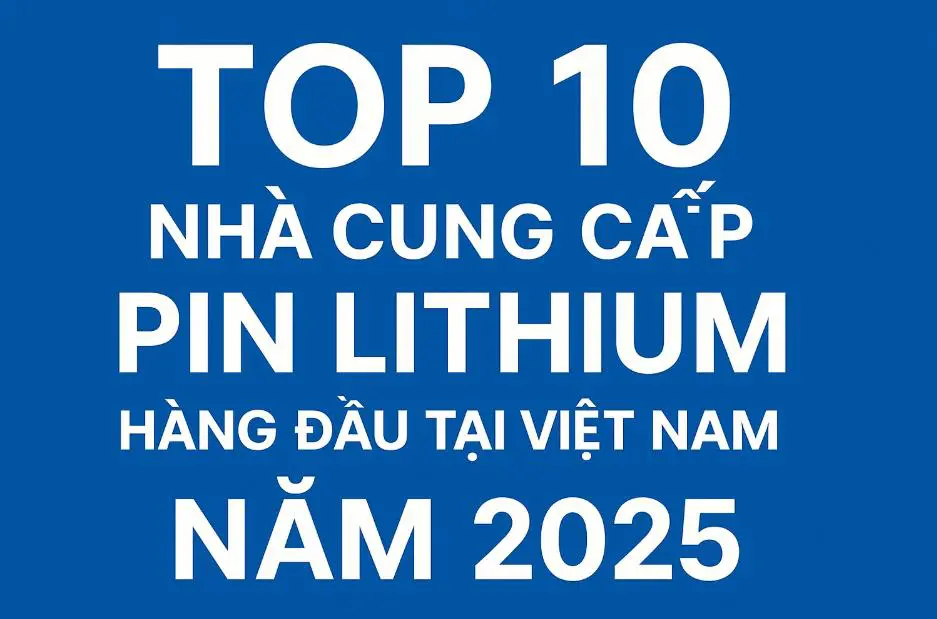 Danh sách tham khảo nhà cung cấp pin lithium tại Việt Nam